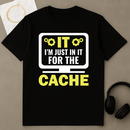 I'm Just in It for the Cache – IT T-Shirt – product image