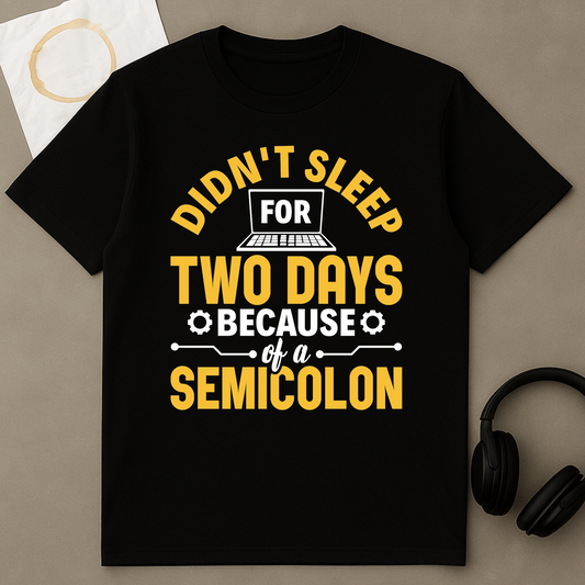 Didn't Sleep For Two Days Beacuse Of A Semicolon