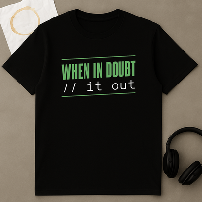 When In Doubt // It Out