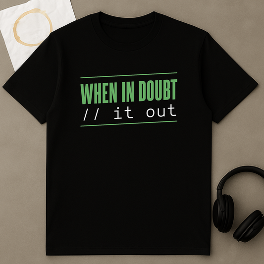 When In Doubt // It Out