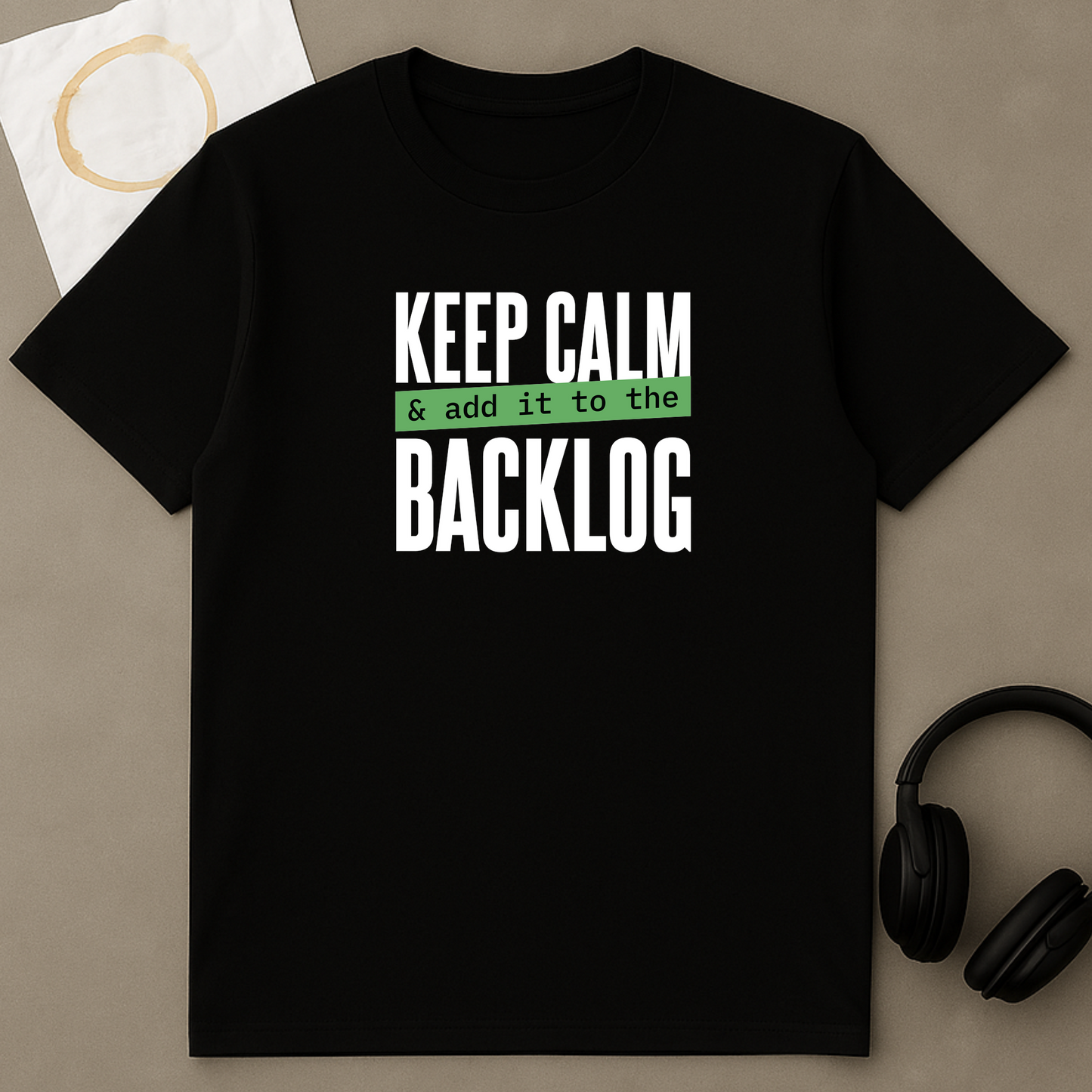Keep Calm And Add It To The Backlog