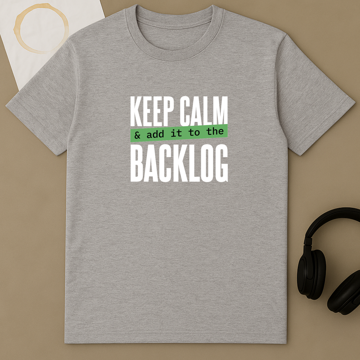 Keep Calm And Add It To The Backlog
