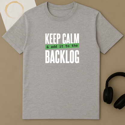 Keep Calm And Add It To The Backlog